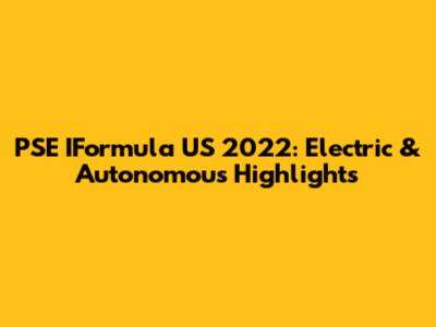 PSE IFormula US 2022: Electric & Autonomous Highlights