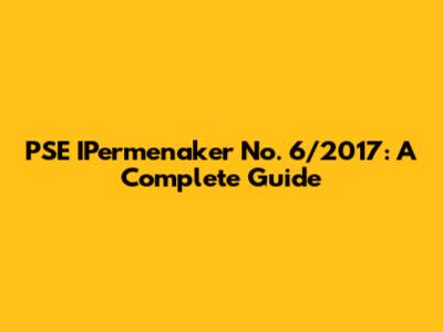 PSE IPermenaker No. 6/2017: A Complete Guide
