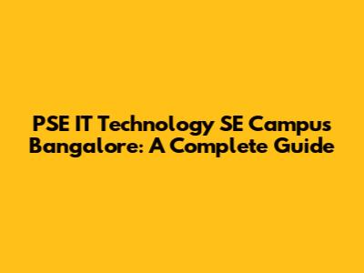 PSE IT Technology SE Campus Bangalore: A Complete Guide