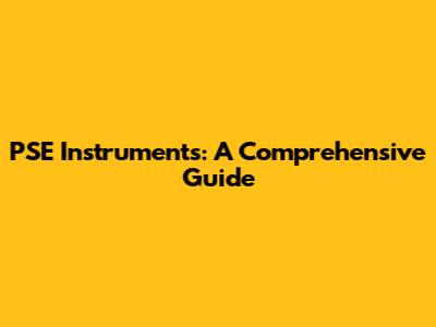 PSE Instruments: A Comprehensive Guide