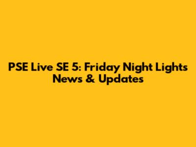 PSE Live SE 5: Friday Night Lights News & Updates