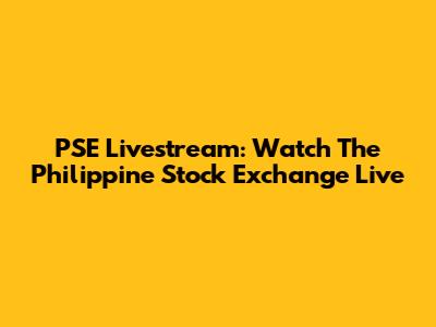 PSE Livestream: Watch The Philippine Stock Exchange Live