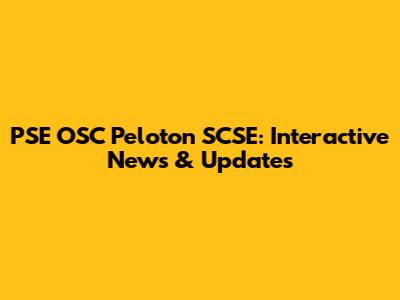 PSE OSC Peloton SCSE: Interactive News & Updates