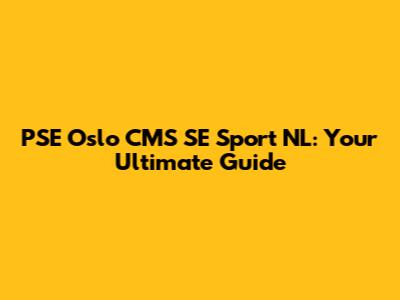 PSE Oslo CMS SE Sport NL: Your Ultimate Guide