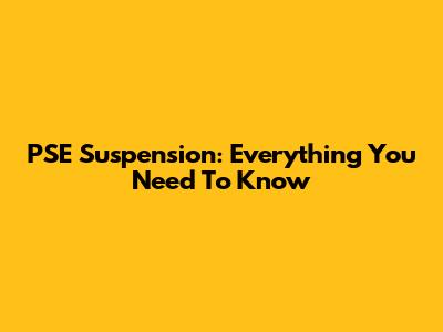 PSE Suspension: Everything You Need To Know