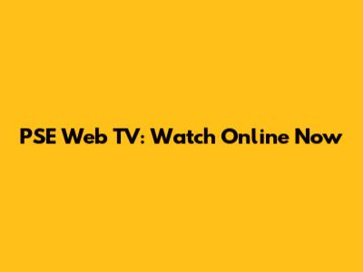 PSE Web TV: Watch Online Now