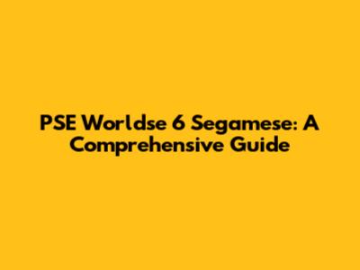 PSE Worldse 6 Segamese: A Comprehensive Guide
