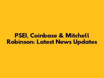 PSEI, Coinbase & Mitchell Robinson: Latest News Updates
