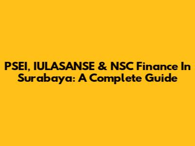 PSEI, IULASANSE & NSC Finance In Surabaya: A Complete Guide