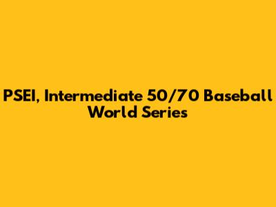 PSEI, Intermediate 50/70 Baseball World Series