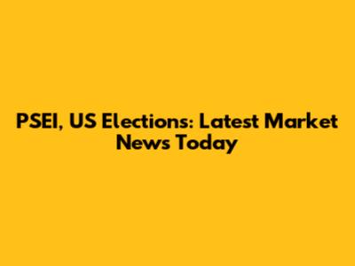 PSEI, US Elections: Latest Market News Today