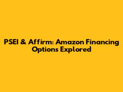 PSEI & Affirm: Amazon Financing Options Explored