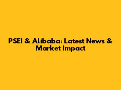 PSEI & Alibaba: Latest News & Market Impact