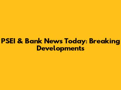 PSEI & Bank News Today: Breaking Developments