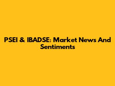 PSEI & IBADSE: Market News And Sentiments