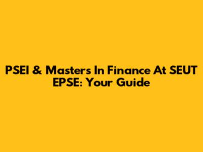 PSEI & Masters In Finance At SEUT EPSE: Your Guide