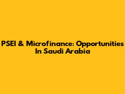 PSEI & Microfinance: Opportunities In Saudi Arabia