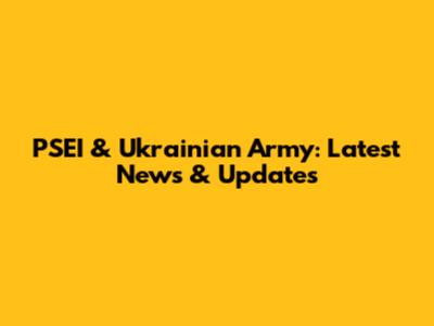 PSEI & Ukrainian Army: Latest News & Updates