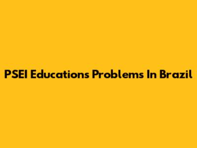 PSEI Education's Problems In Brazil
