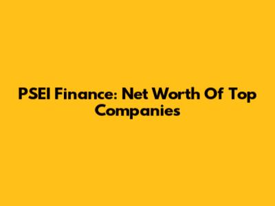 PSEI Finance: Net Worth Of Top Companies