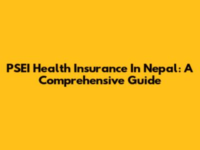 PSEI Health Insurance In Nepal: A Comprehensive Guide