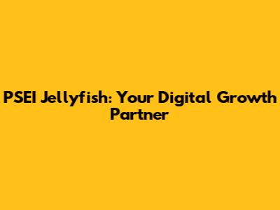 PSEI Jellyfish: Your Digital Growth Partner