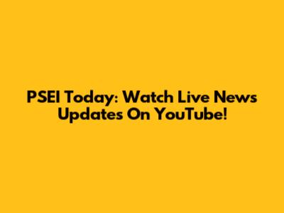 PSEI Today: Watch Live News Updates On YouTube!