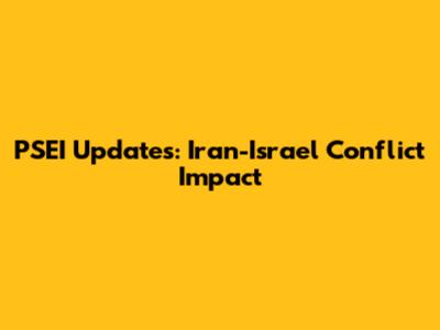 PSEI Updates: Iran-Israel Conflict Impact