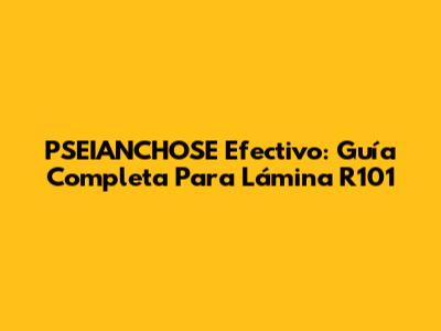 PSEIANCHOSE Efectivo: Guía Completa Para Lámina R101