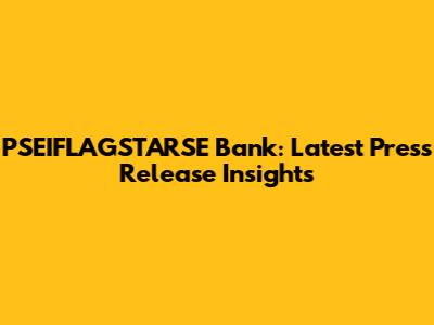 PSEIFLAGSTARSE Bank: Latest Press Release Insights