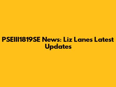 PSEIII1819SE News: Liz Lane's Latest Updates