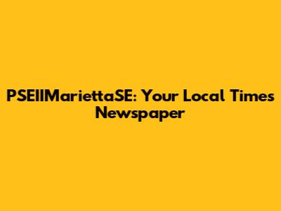 PSEIIMariettaSE: Your Local Times Newspaper
