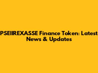 PSEIIREXASSE Finance Token: Latest News & Updates