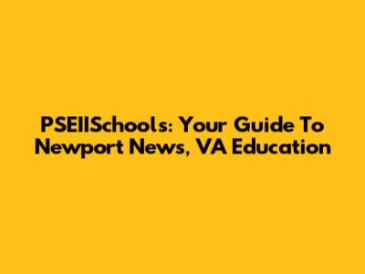 PSEIISchools: Your Guide To Newport News, VA Education