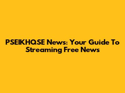 PSEIKHQSE News: Your Guide To Streaming Free News