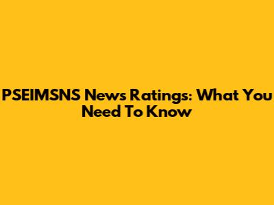 PSEIMSNS News Ratings: What You Need To Know