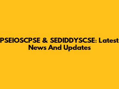 PSEIOSCPSE & SEDIDDYSCSE: Latest News And Updates