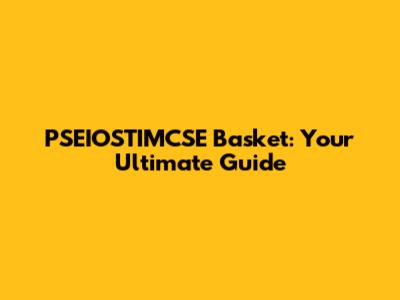 PSEIOSTIMCSE Basket: Your Ultimate Guide