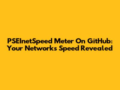 PSEInetSpeed Meter On GitHub: Your Network's Speed Revealed