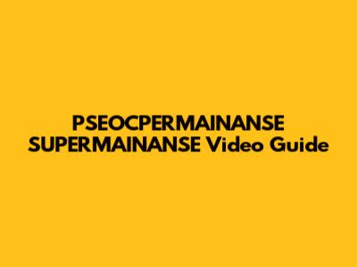 PSEOCPERMAINANSE SUPERMAINANSE Video Guide