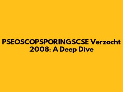 PSEOSCOPSPORINGSCSE Verzocht 2008: A Deep Dive