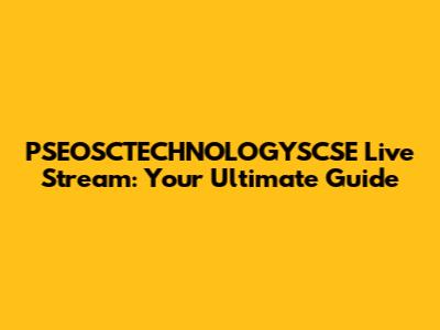 PSEOSCTECHNOLOGYSCSE Live Stream: Your Ultimate Guide