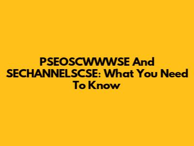 PSEOSCWWWSE And SECHANNELSCSE: What You Need To Know
