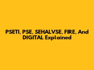PSETI, PSE, SEHALVSE, FIRE, And DIGITAL Explained