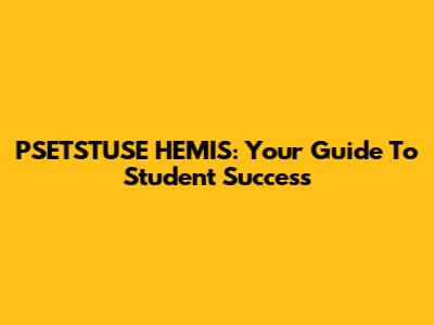 PSETSTUSE HEMIS: Your Guide To Student Success