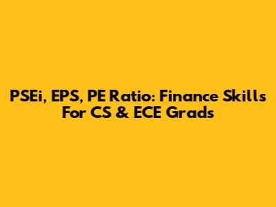 PSEi, EPS, PE Ratio: Finance Skills For CS & ECE Grads