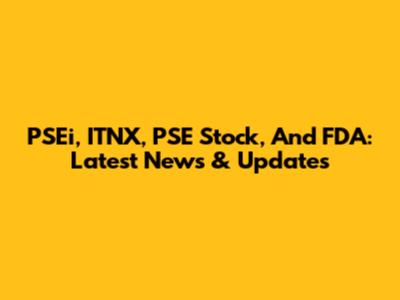 PSEi, ITNX, PSE Stock, And FDA: Latest News & Updates