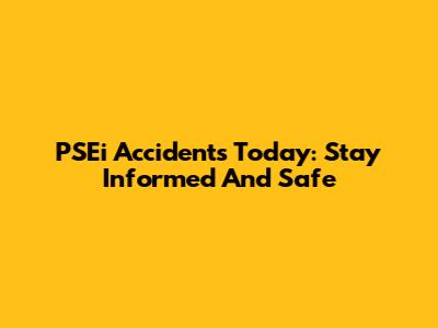 PSEi Accidents Today: Stay Informed And Safe