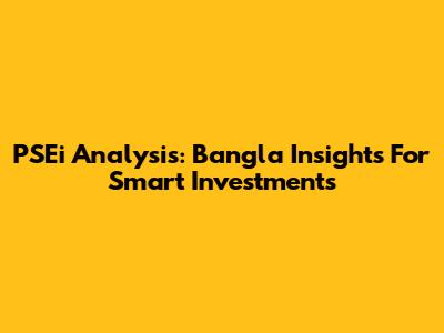 PSEi Analysis: Bangla Insights For Smart Investments