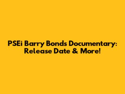 PSEi Barry Bonds Documentary: Release Date & More!